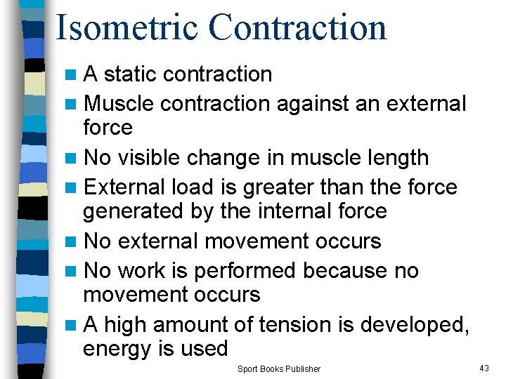 Isometric Contraction n A static contraction n Muscle contraction against an external force n