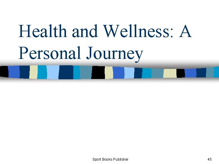 Health and Wellness: A Personal Journey Sport Books Publisher 45 
