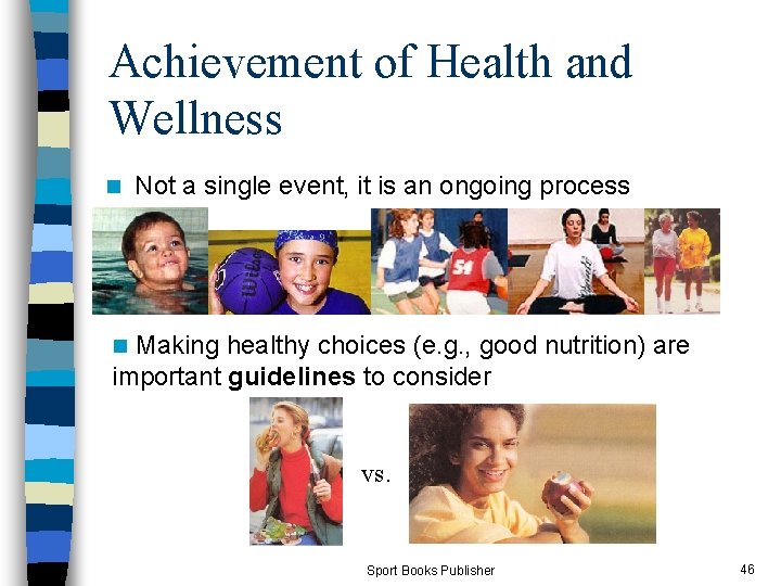 Achievement of Health and Wellness n Not a single event, it is an ongoing