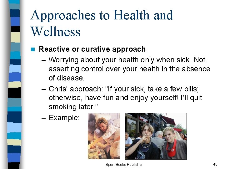 Approaches to Health and Wellness n Reactive or curative approach – Worrying about your