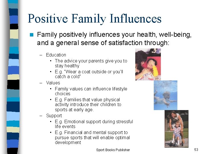 Positive Family Influences n Family positively influences your health, well-being, and a general sense