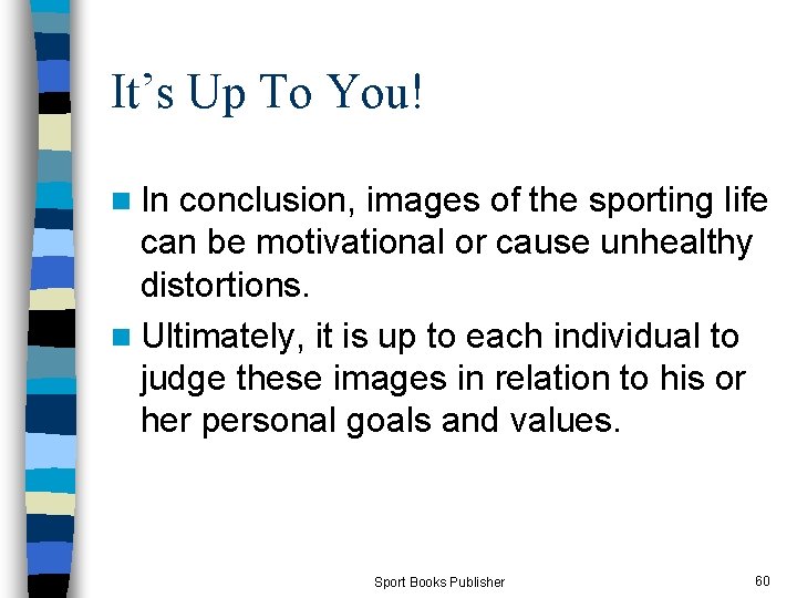 It’s Up To You! n In conclusion, images of the sporting life can be