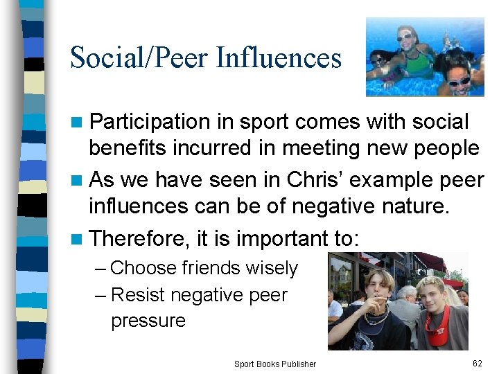Social/Peer Influences n Participation in sport comes with social benefits incurred in meeting new