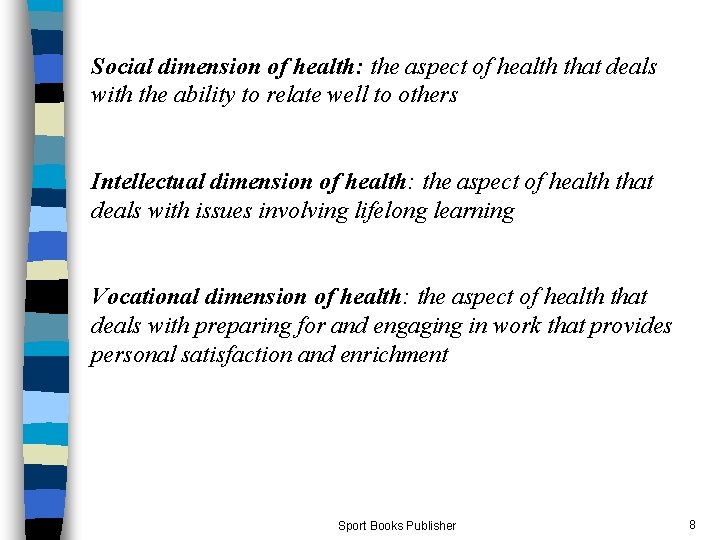 Social dimension of health: the aspect of health that deals with the ability to
