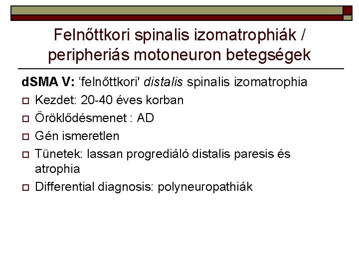 Felnőttkori spinalis izomatrophiák / peripheriás motoneuron betegségek d. SMA V: ‘felnőttkori' distalis spinalis izomatrophia