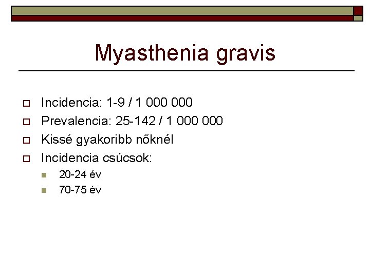 Myasthenia gravis o o Incidencia: 1 -9 / 1 000 Prevalencia: 25 -142 /