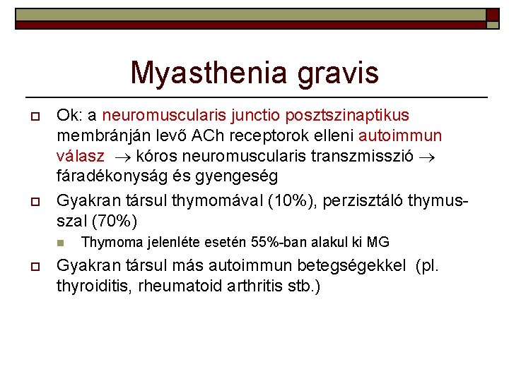 Myasthenia gravis o o Ok: a neuromuscularis junctio posztszinaptikus membránján levő ACh receptorok elleni