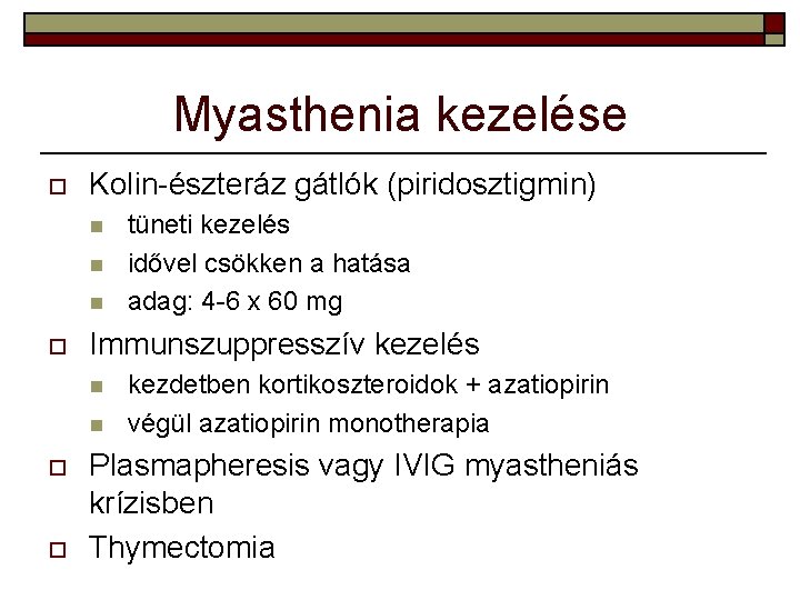 Myasthenia kezelése o Kolin-észteráz gátlók (piridosztigmin) n n n o Immunszuppresszív kezelés n n