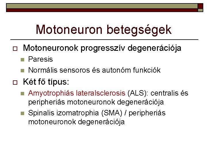 Motoneuron betegségek o Motoneuronok progresszív degenerációja n n o Paresis Normális sensoros és autonóm