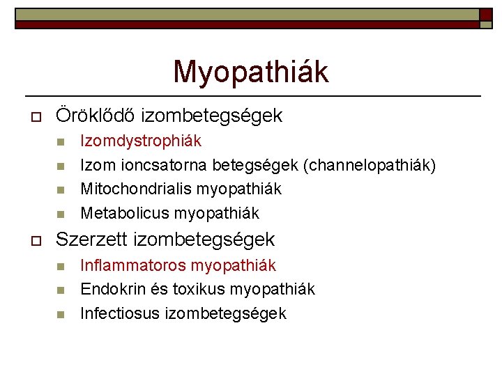 Myopathiák o Öröklődő izombetegségek n n o Izomdystrophiák Izom ioncsatorna betegségek (channelopathiák) Mitochondrialis myopathiák