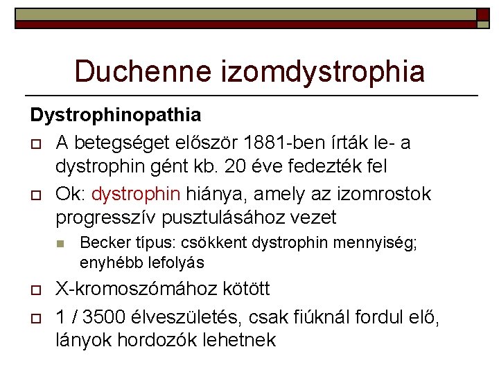 Duchenne izomdystrophia Dystrophinopathia o A betegséget először 1881 -ben írták le- a dystrophin gént