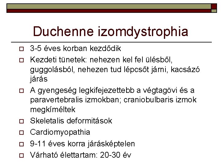 Duchenne izomdystrophia o o o o 3 -5 éves korban kezdődik Kezdeti tünetek: nehezen