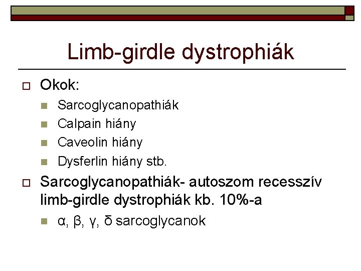 Limb-girdle dystrophiák o Okok: n n o Sarcoglycanopathiák Calpain hiány Caveolin hiány Dysferlin hiány