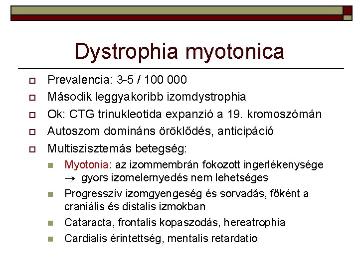 Dystrophia myotonica o o o Prevalencia: 3 -5 / 100 000 Második leggyakoribb izomdystrophia