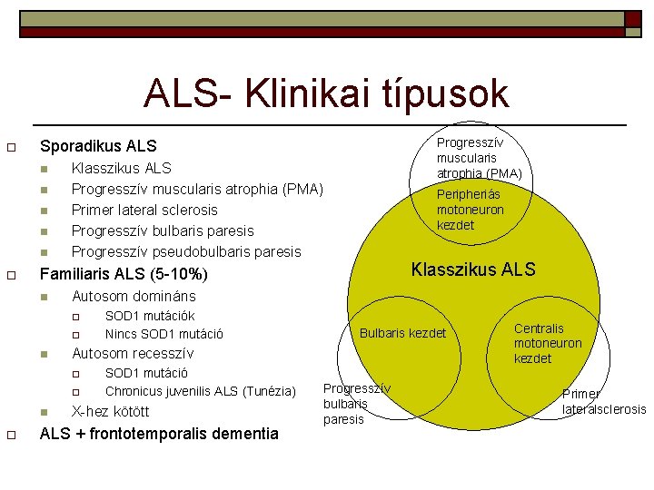 ALS- Klinikai típusok o n n n o Klasszikus ALS Progresszív muscularis atrophia (PMA)