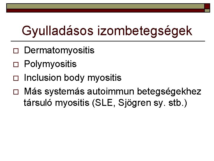 Gyulladásos izombetegségek o o Dermatomyositis Polymyositis Inclusion body myositis Más systemás autoimmun betegségekhez társuló