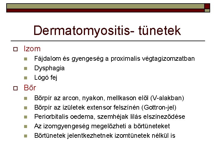 Dermatomyositis- tünetek o Izom n n n o Fájdalom és gyengeség a proximalis végtagizomzatban