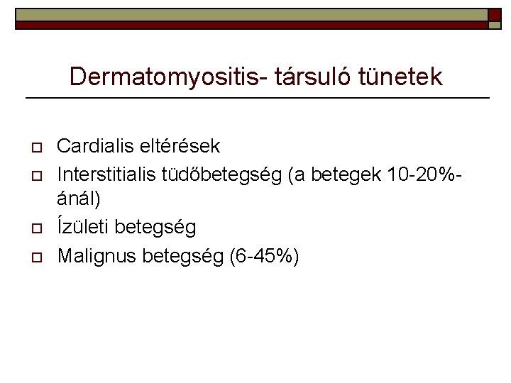 Dermatomyositis- társuló tünetek o o Cardialis eltérések Interstitialis tüdőbetegség (a betegek 10 -20%ánál) Ízületi