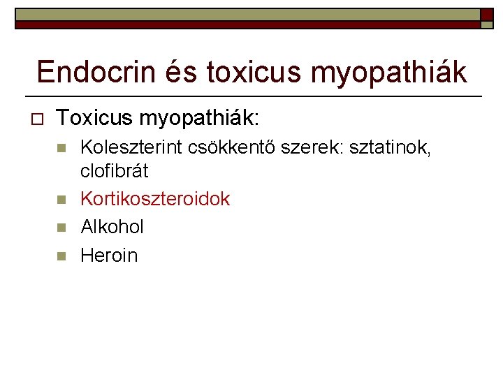 Endocrin és toxicus myopathiák o Toxicus myopathiák: n n Koleszterint csökkentő szerek: sztatinok, clofibrát