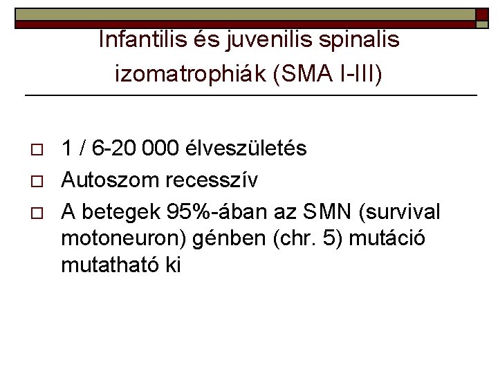 Infantilis és juvenilis spinalis izomatrophiák (SMA I-III) o o o 1 / 6 -20
