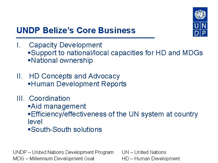 UNDP Belize’s Core Business I. Capacity Development §Support to national/local capacities for HD and