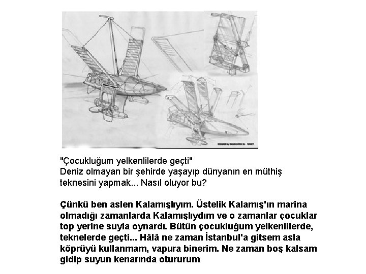 "Çocukluğum yelkenlilerde geçti" Deniz olmayan bir şehirde yaşayıp dünyanın en müthiş teknesini yapmak. .