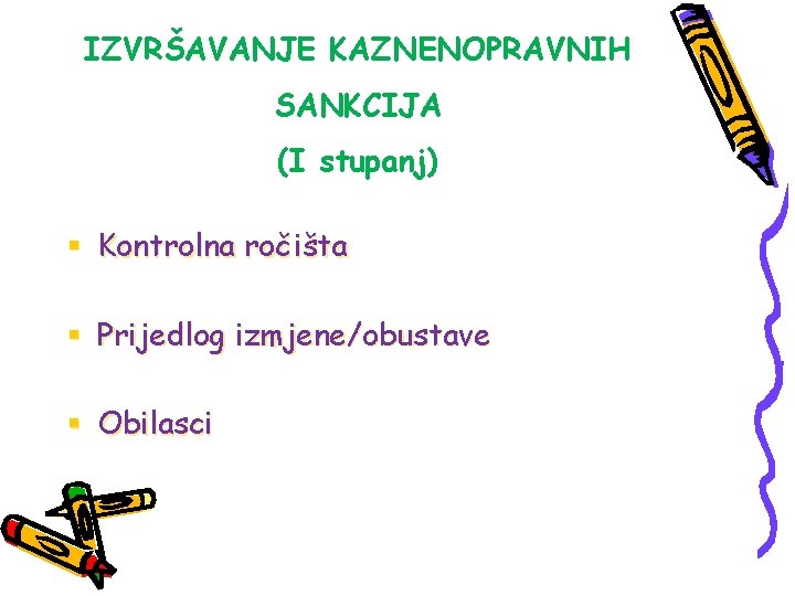 IZVRŠAVANJE KAZNENOPRAVNIH SANKCIJA (I stupanj) § Kontrolna ročišta § Prijedlog izmjene/obustave § Obilasci 