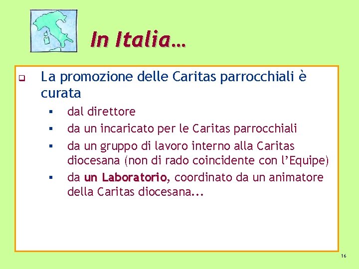 In Italia… q La promozione delle Caritas parrocchiali è curata § § dal direttore