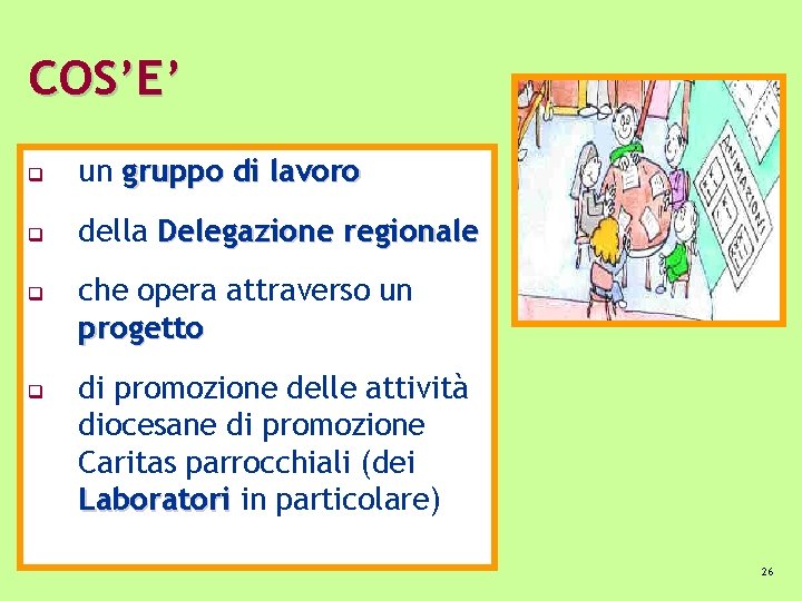 COS’E’ q un gruppo di lavoro q della Delegazione regionale q q che opera