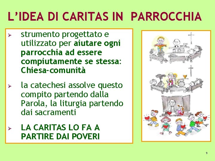 L’IDEA DI CARITAS IN PARROCCHIA Ø Ø Ø strumento progettato e utilizzato per aiutare