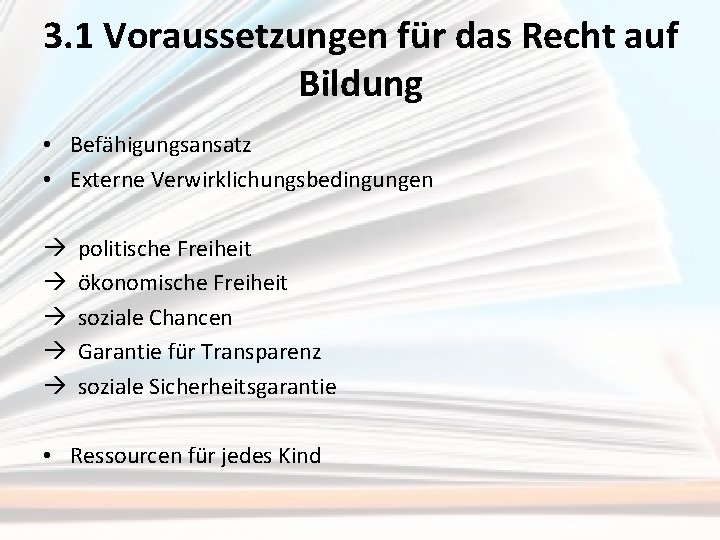 3. 1 Voraussetzungen für das Recht auf Bildung • Befähigungsansatz • Externe Verwirklichungsbedingungen politische