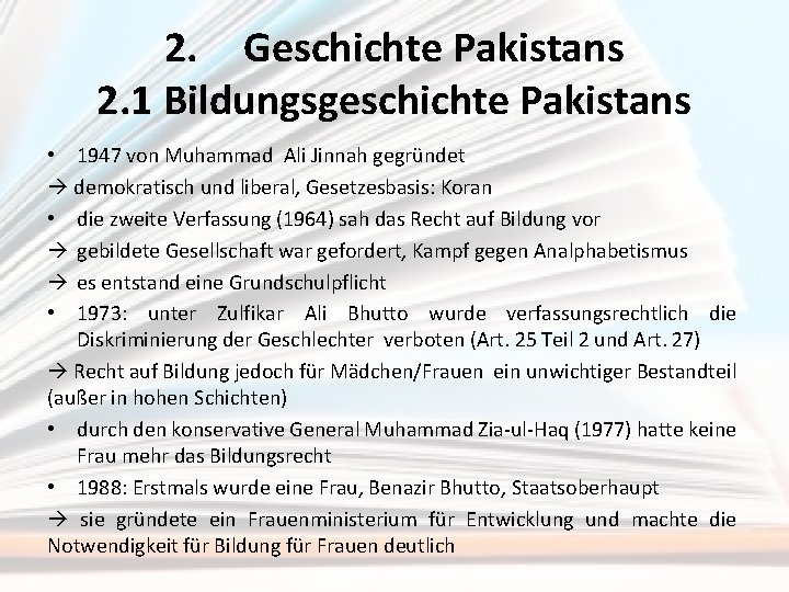 2. Geschichte Pakistans 2. 1 Bildungsgeschichte Pakistans • 1947 von Muhammad Ali Jinnah gegründet