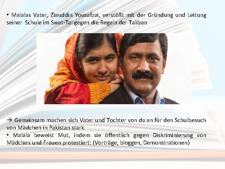  • Malalas Vater, Ziauddin Yousafzai, verstößt mit der Gründung und Leitung seiner Schule