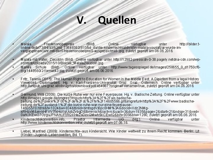 V. Quellen • Malala Friedensnobelpreis (Bild). Online verfügbar unter http: //bilder. tonline. de/b/73/84/93/62/id_73849362/610/tid_da/die-kinderrechtsaktivistin-malala-yousafzai-wurde-imvergangenen-jahr-mit-dem-friedensnobelpreis-ausgezeichnet-. jpg,