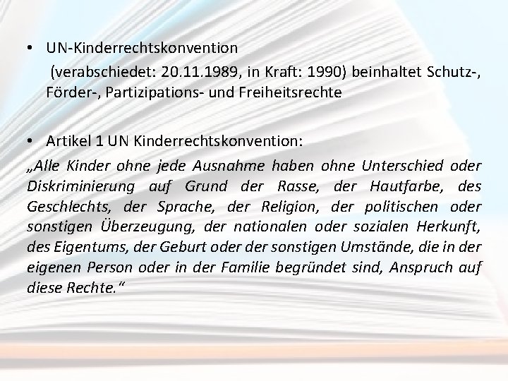  • UN-Kinderrechtskonvention (verabschiedet: 20. 11. 1989, in Kraft: 1990) beinhaltet Schutz-, Förder-, Partizipations-