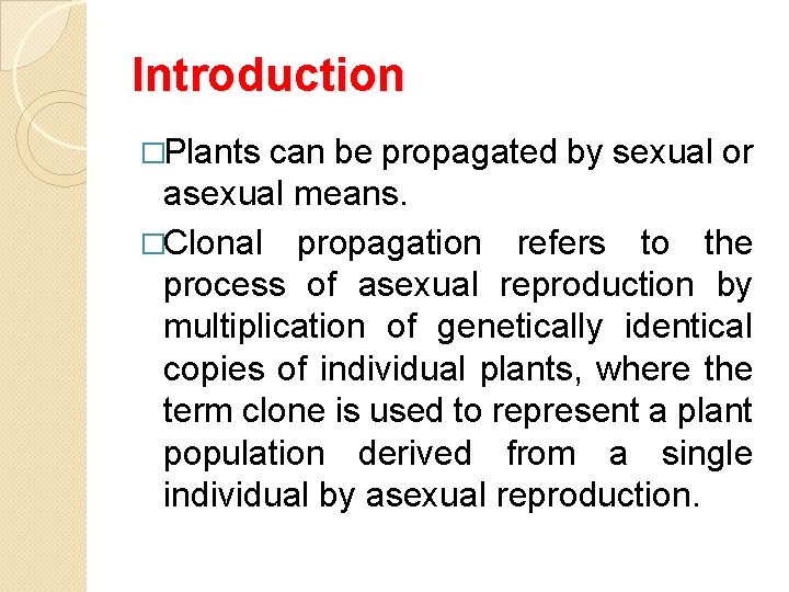 Introduction �Plants can be propagated by sexual or asexual means. �Clonal propagation refers to