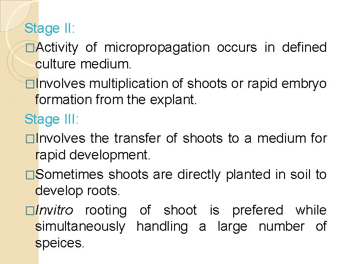 Stage II: �Activity of micropropagation occurs in defined culture medium. �Involves multiplication of shoots