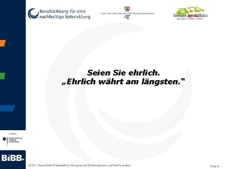 Seien Sie ehrlich. „Ehrlich währt am längsten. “ S 2 -D 1: Power. Point-Präsentation