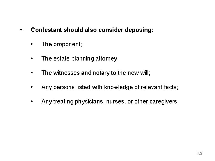  • Contestant should also consider deposing: • The proponent; • The estate planning