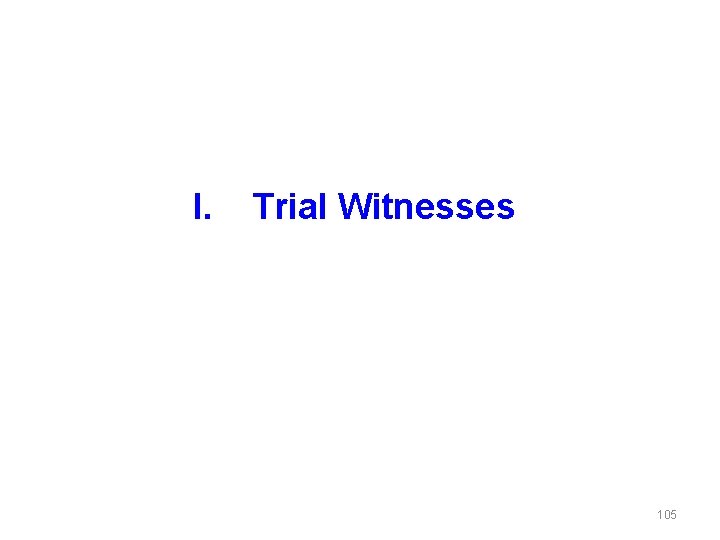 I. Trial Witnesses 105 