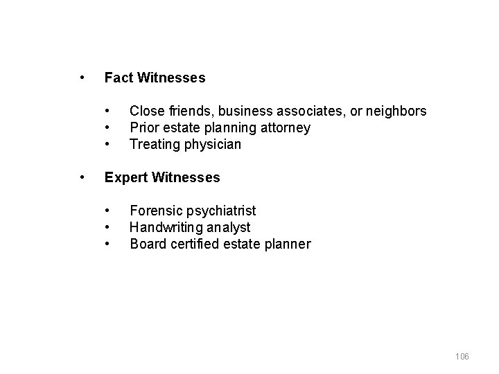  • Fact Witnesses • • Close friends, business associates, or neighbors Prior estate