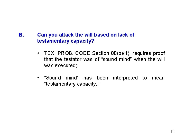 B. Can you attack the will based on lack of testamentary capacity? • TEX.