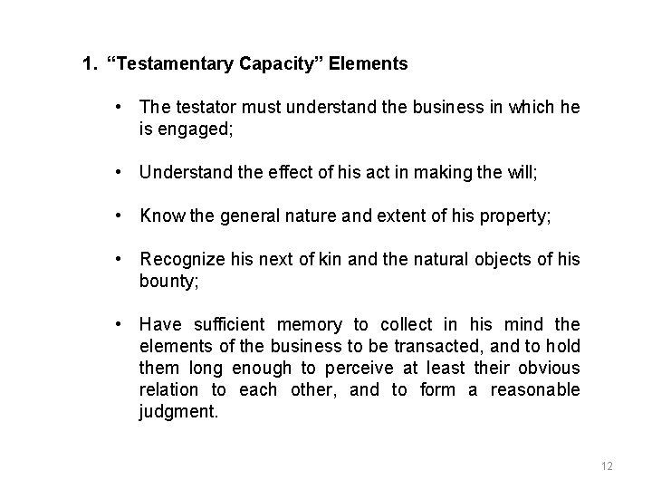 1. “Testamentary Capacity” Elements • The testator must understand the business in which he