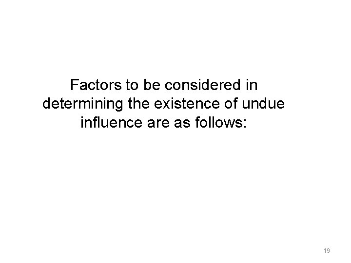 Factors to be considered in determining the existence of undue influence are as follows: