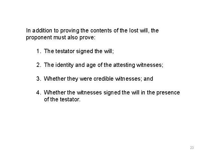 In addition to proving the contents of the lost will, the proponent must also