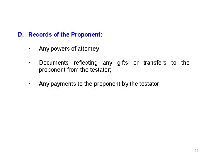 D. Records of the Proponent: • Any powers of attorney; • Documents reflecting any