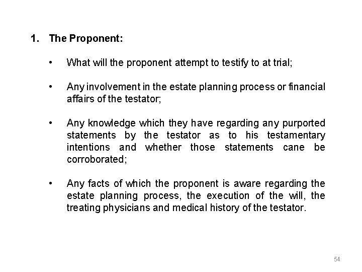 1. The Proponent: • What will the proponent attempt to testify to at trial;