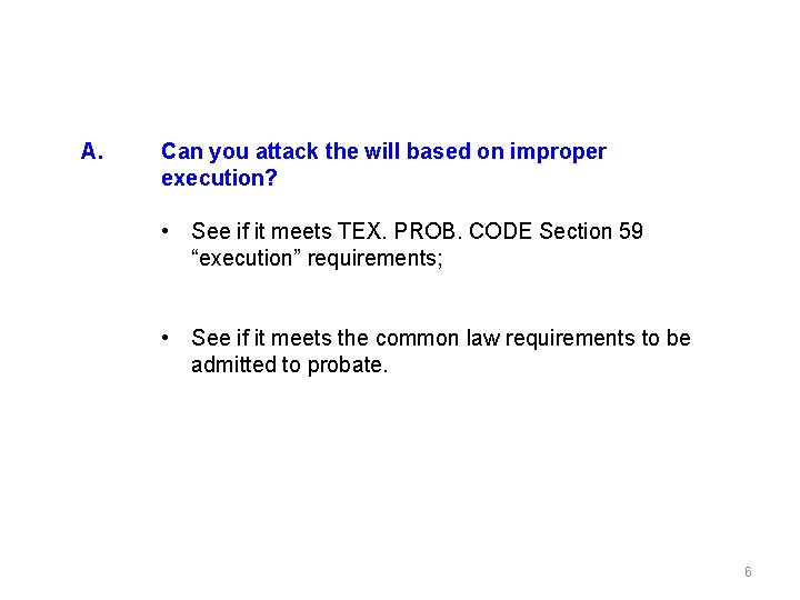 A. Can you attack the will based on improper execution? • See if it