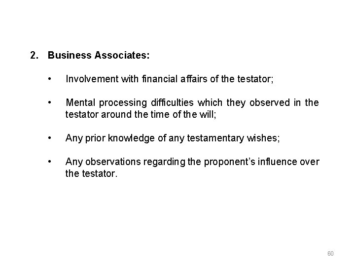2. Business Associates: • Involvement with financial affairs of the testator; • Mental processing