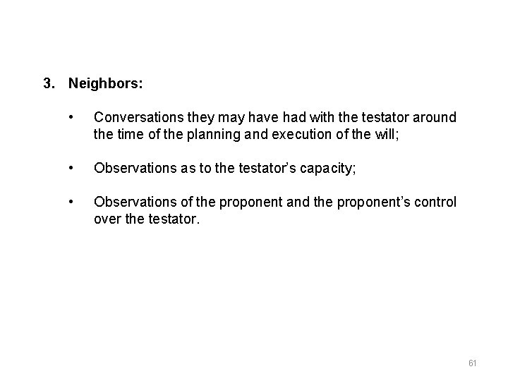 3. Neighbors: • Conversations they may have had with the testator around the time
